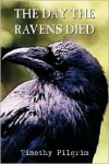 The Day the Ravens Died - Timothy Pilgrim