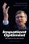 The Impatient Optimist: Bill Gates in His Own Words. Edited by Lisa Rogak - Bill Gates