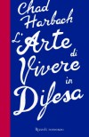 L'arte di vivere in difesa - Chad Harbach