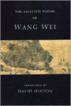 The Selected Poems - Wang Wei, David Hinton
