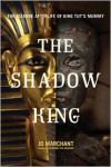 The Shadow King: The Bizarre Afterlife of King Tut's Mummy - Jo Marchant