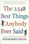 The 2,548 Best Things Anybody Ever Said - Robert Byrne