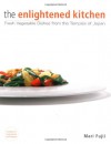 The Enlightened Kitchen: Fresh Vegetable Dishes from the Temples of Japan - Mari Fujii