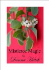 Mistletoe Magic, A Christmas Regency Short Story - Donna Hatch