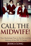 Call The Midwife!: Your Backstage Pass to the Era and the Making of the PBS TV Series - Jessica Long