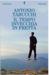 Il tempo invecchia in fretta - Antonio Tabucchi