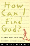 How Can I Find God?: The Famous and the Not-So-Famous Consider the Quintessential Question - James J. Martin