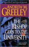 The Bishop Goes to the University: A Bishop Blackie Ryan Novel - Andrew M. Greeley
