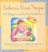 Father's First Steps: 25 Things Every New Dad Should Know - Robert W. Sears, James Sears, William Sears