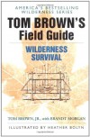 Tom Brown's Field Guide to Wilderness Survival - Tom Brown Jr., Heather Bolyn, Brandt Morgan