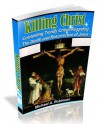 Killing Christ: Contesting Trendy Critics Regarding The Death and Resurrection - Mike A. Robinson