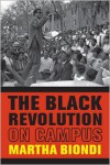 The Black Revolution on Campus - Martha Biondi