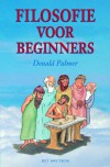 Filosofie voor beginners: het ondraaglijke gewicht van de filosofie lichter gemaakt - Donald D. Palmer, Annet Both