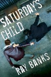 Saturday's Child - Ray Banks