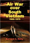 Air War Over South Vietnam 1968-1975 - Bernard C. Nalty, Air Force History and Museums Program (U.S.), Richard P. Hallion