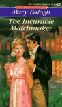 The Incurable Matchmaker - Mary Balogh