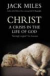 Christ: A Crisis In The Life Of God - Jack Miles, Miles Jack