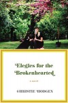 Elegies for the Brokenhearted - Christie Hodgen