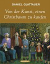 Von der Kunst, einen Christbaum zu kaufen (German Edition) - Daniel Glattauer