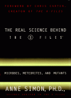 The Real Science Behind the X Files: Microbes, Meteorites, and Mutants - Anne Simon;Chris Carter