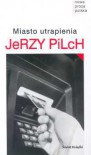 Miasto utrapienia - Jerzy Pilch