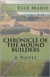 Chronicle of the Mound Builders - Elle Marie