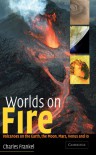 Worlds on Fire: Volcanoes on the Earth, the Moon, Mars, Venus and Io - Charles Frankel