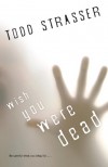 Wish You Were Dead (The Thrillogy) - Todd Strasser