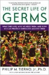 The Secret Life of Germs: What They Are, Why We Need Them, and How We Can Protect Ourselves Against Them - Philip M. Tierno Jr.