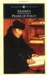 Praise of Folly - Desiderius Erasmus, Betty Radice, A.H.T. Levi
