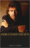 Here Comes the Sun: The Spiritual and Musical Journey of George Harrison - Joshua M. Greene