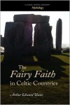 The Fairy Faith in Celtic Countries - W.Y. Evans-Wentz