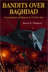 Bandits Over Baghdad: Personal Stories of Flying the F-117 Over Iraq - Warren Thompson, Alton C. Whitley