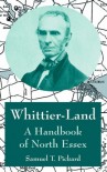 Whittier-Land: A Handbook of North Essex - Samuel T Pickard