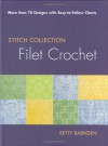 Filet Crochet: More than 70 Designs with Easy-to-Follow Charts (Stitch Collection) - Betty Barnden