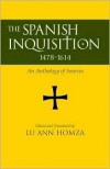 The Spanish Inquisition, 1478-1614: An Anthology of Sources - Lu Ann Homza