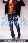 Taming Romeo (New Adult Romance) - Rachelle Ayala