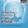 A Rope of Thorns - Gemma Files, Gordon MacKenzie