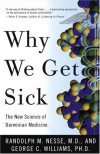 Why We Get Sick: The New Science of Darwinian Medicine - George C. Williams, Randolph M. Nesse