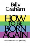 How To Be Born Again - Billy Graham