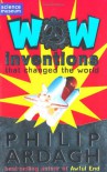 Wow! Inventions: That Changed the World - Philip Ardagh