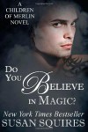 Do You Believe in Magic? - Susan Squires