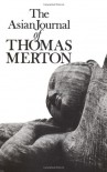 The Asian Journal of Thomas Merton - Thomas Merton, Patrick Hart, Naomi B. Stone