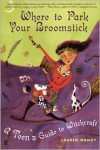 Where to Park Your Broomstick: A Teen's Guide to Witchcraft - Lauren Manoy
