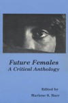 Future Females: A Critical Anthology - Marleen S. Barr