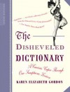 The Disheveled Dictionary: A Curious Caper Through Our Sumptuous Lexicon - Karen Elizabeth Gordon