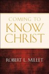 Coming to Know Christ - Robert L. Millet