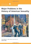 Major Problems in the History of American Sexuality: Documents and Essays (Major Problems in American History Series) - Kathy Lee Peiss, Thomas Paterson