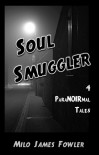 Soul Smuggler - Milo James Fowler