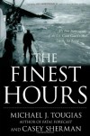 The Finest Hours: The True Story of the U.S. Coast Guard's Most Daring Sea Rescue - Michael J. Tougias, Casey Sherman